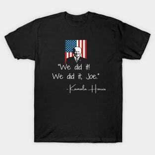 We Did It Joe Biden Madam VP Harris Quote Inauguration 2021 T-Shirt